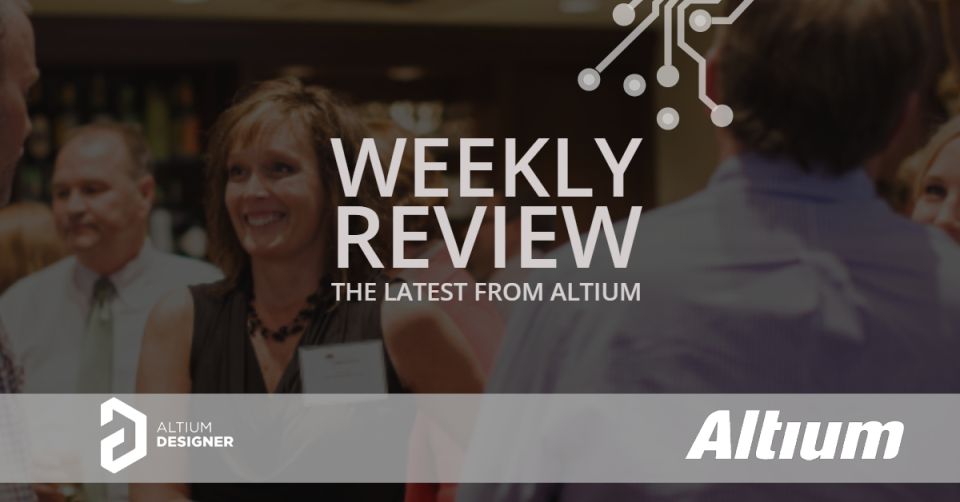 Weekly Digest: Altium Industry Experts Series