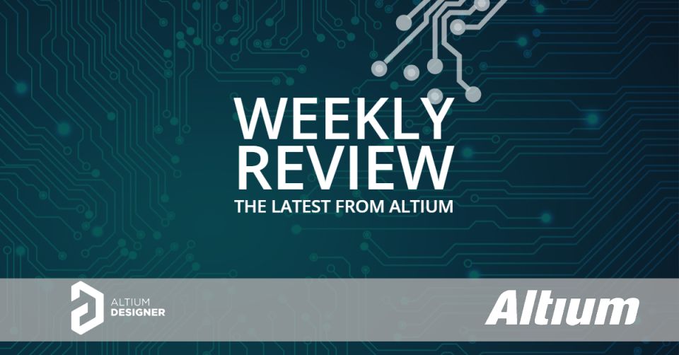 Weekly Digest: Expert Articles and Altium Designer Youtube Videos