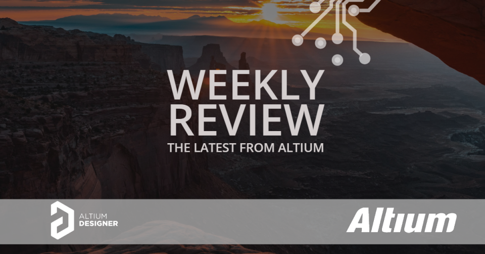 Weekly Digest: New Altium Updates