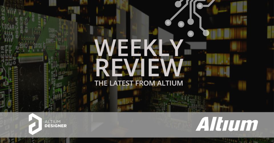 Weekly Digest: Protect Vias, Microvias and More