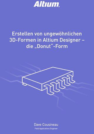 ERSTELLEN VON UNGEWÖHNLICHEN 3D-FORMEN IN ALTIUM DESIGNER - DIE "DONUT" FORM