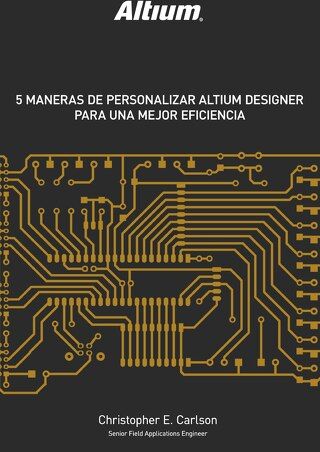 5 MANERAS DE PERSONALIZAR ALTIUM DESIGNER PARA UNA MEJOR EFICIENCIA