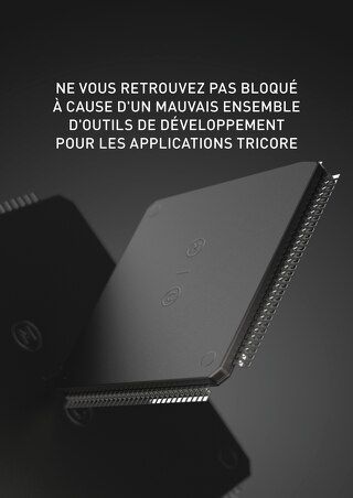 NE VOUS RETROUVEZ PAS BLOQUÉ À CAUSE D'UN MAUVAIS ENSEMBLE D'OUTILS DE DÉVELOPPEMENT POUR LES APPLICATIONS TRICORE